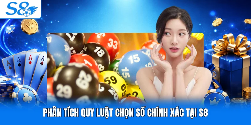 Phân tích quy luật chọn số chính xác tại S8